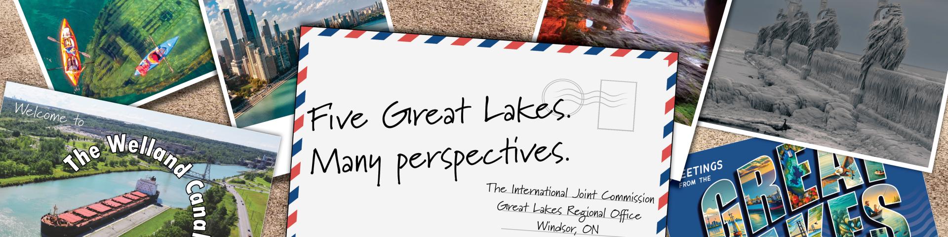 A collage of Great Lakes images with a post card in the middle with text: Five Great Lakes, Many perspectives. The International Joint Commission Great lakes Regional Office, Windsor, ON